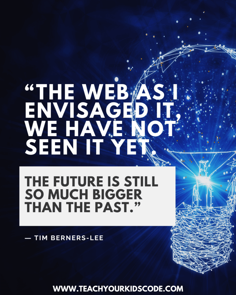 Quote image: “The Web as I envisaged it, we have not seen it yet. The future is still so much bigger than the past.” ― Tim Berners-Lee